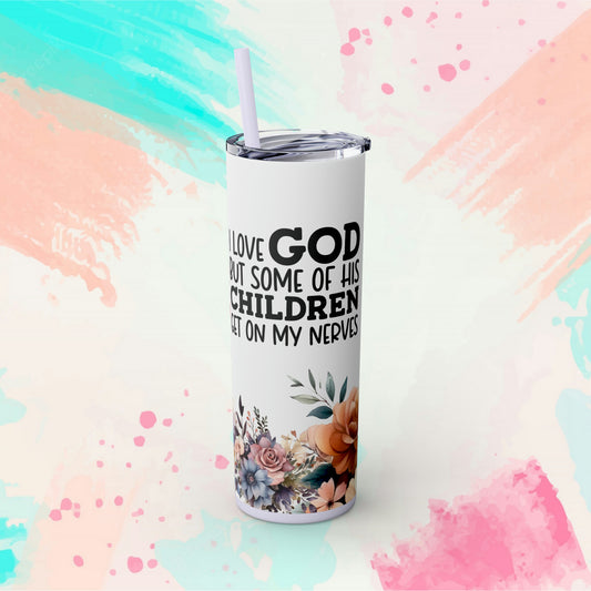 I Love God But Some Of His Children Get On My Nerves Skinny Tumbler with Straw, 20oz - Personalize It Toledo