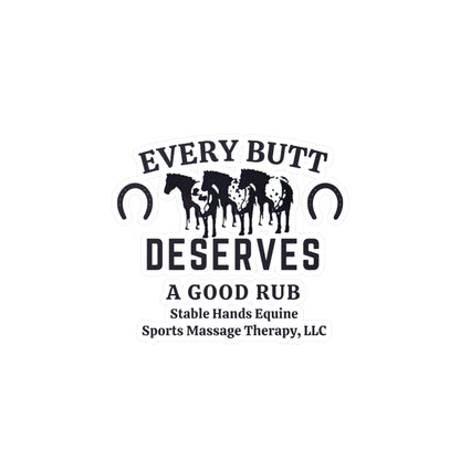 Every Butt Deserves A Good Rub Stable Hands Equine Sports Massage Therapy, LLC Kiss-Cut Sticker Kiss-Cut Vinyl Decals