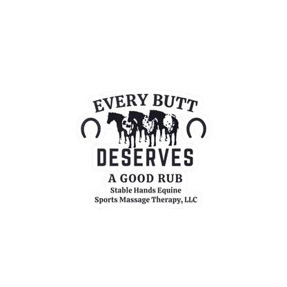 Every Butt Deserves A Good Rub Stable Hands Equine Sports Massage Therapy, LLC Kiss-Cut Sticker Kiss-Cut Vinyl Decals