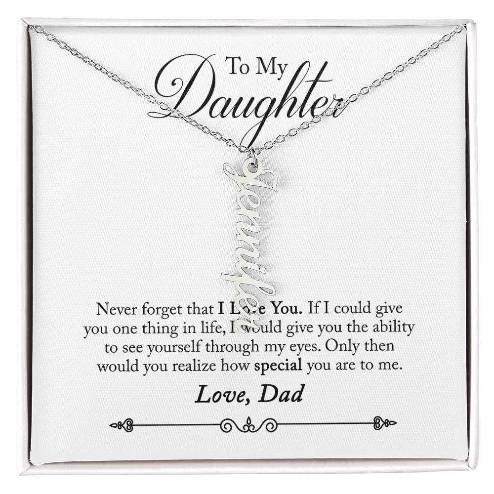 To My Daughter Never Forget That I Love You Love, Dad Vertical Name Necklace