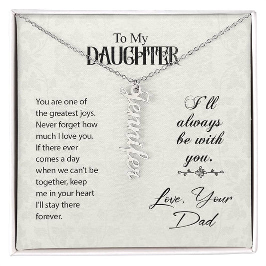 To My Daughter I'll Always Be With You Love, Your Dad Vertical Name Necklace