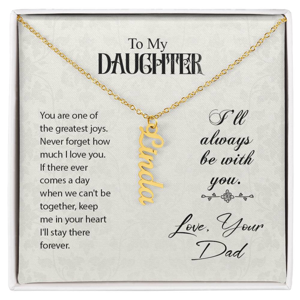 To My Daughter I'll Always Be With You Love, Your Dad Vertical Name Necklace