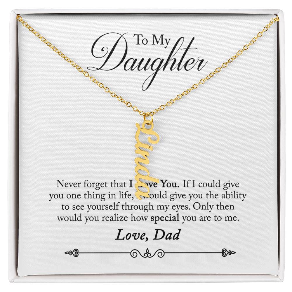To My Daughter Never Forget That I Love You Love, Dad Vertical Name Necklace
