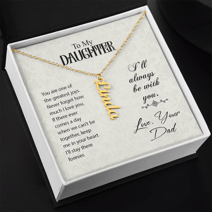 To My Daughter I'll Always Be With You Love, Your Dad Vertical Name Necklace