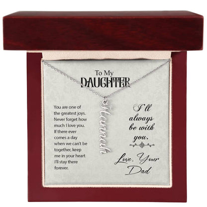 To My Daughter I'll Always Be With You Love, Your Dad Vertical Name Necklace