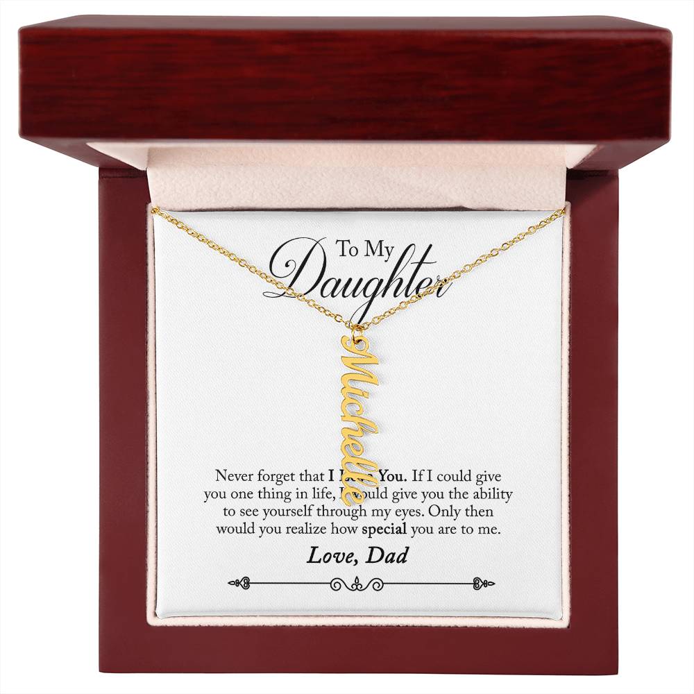 To My Daughter Never Forget That I Love You Love, Dad Vertical Name Necklace