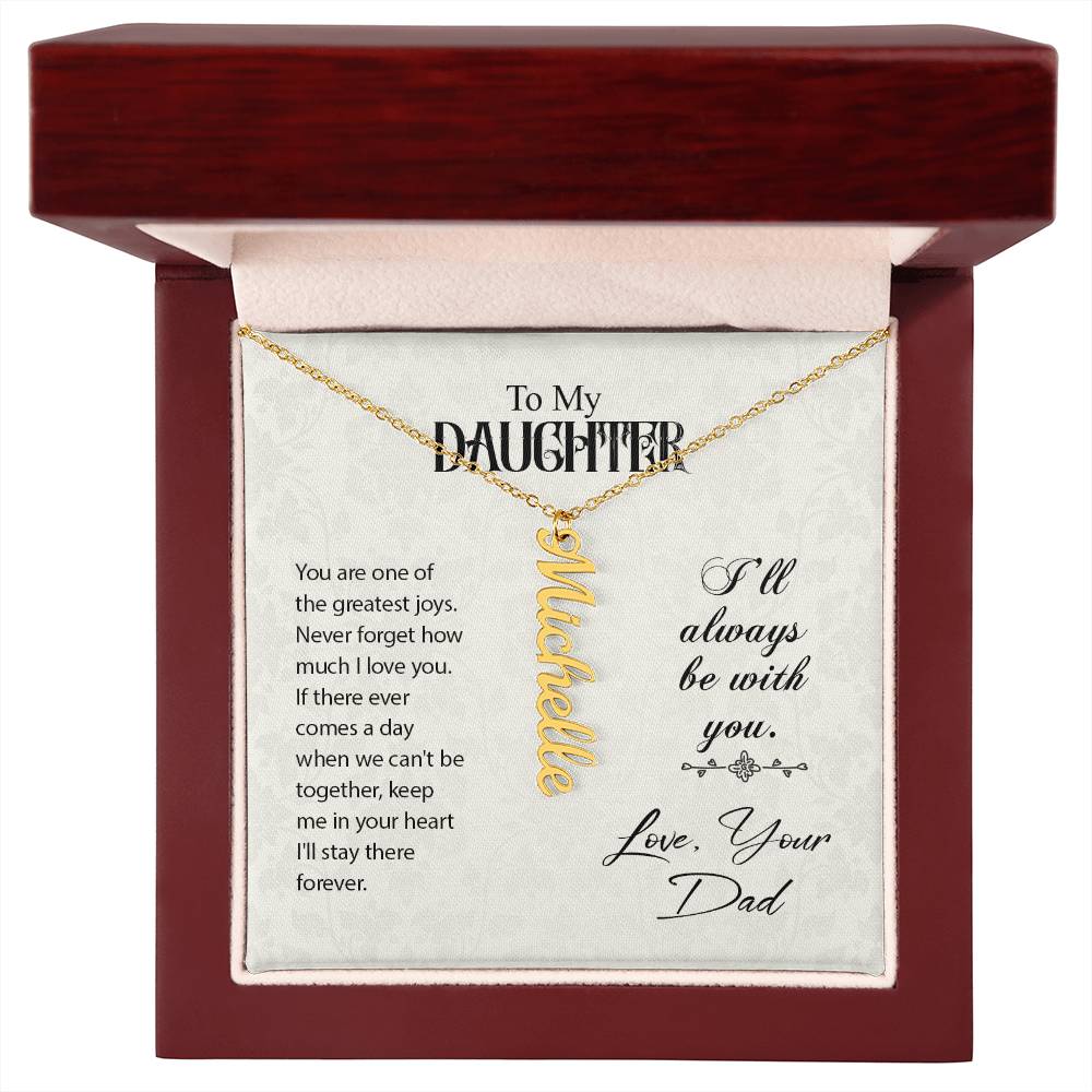 To My Daughter I'll Always Be With You Love, Your Dad Vertical Name Necklace