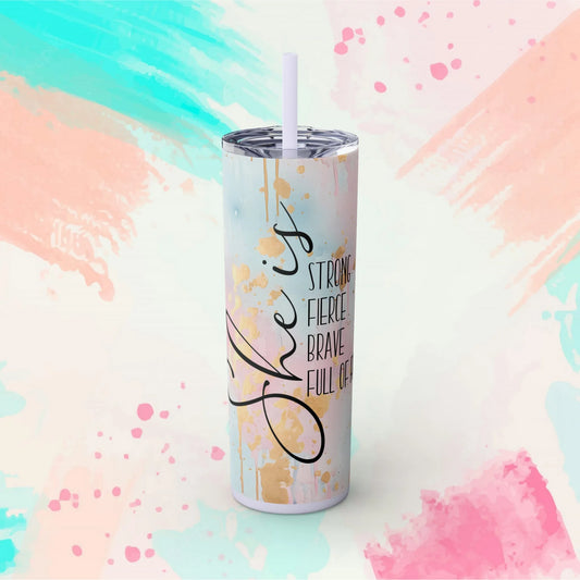 She Is Strong Fierce, Brave, Full Of Fire Skinny Tumbler with Straw, 20oz - Inspirational Tumbler - Motivational Tumbler