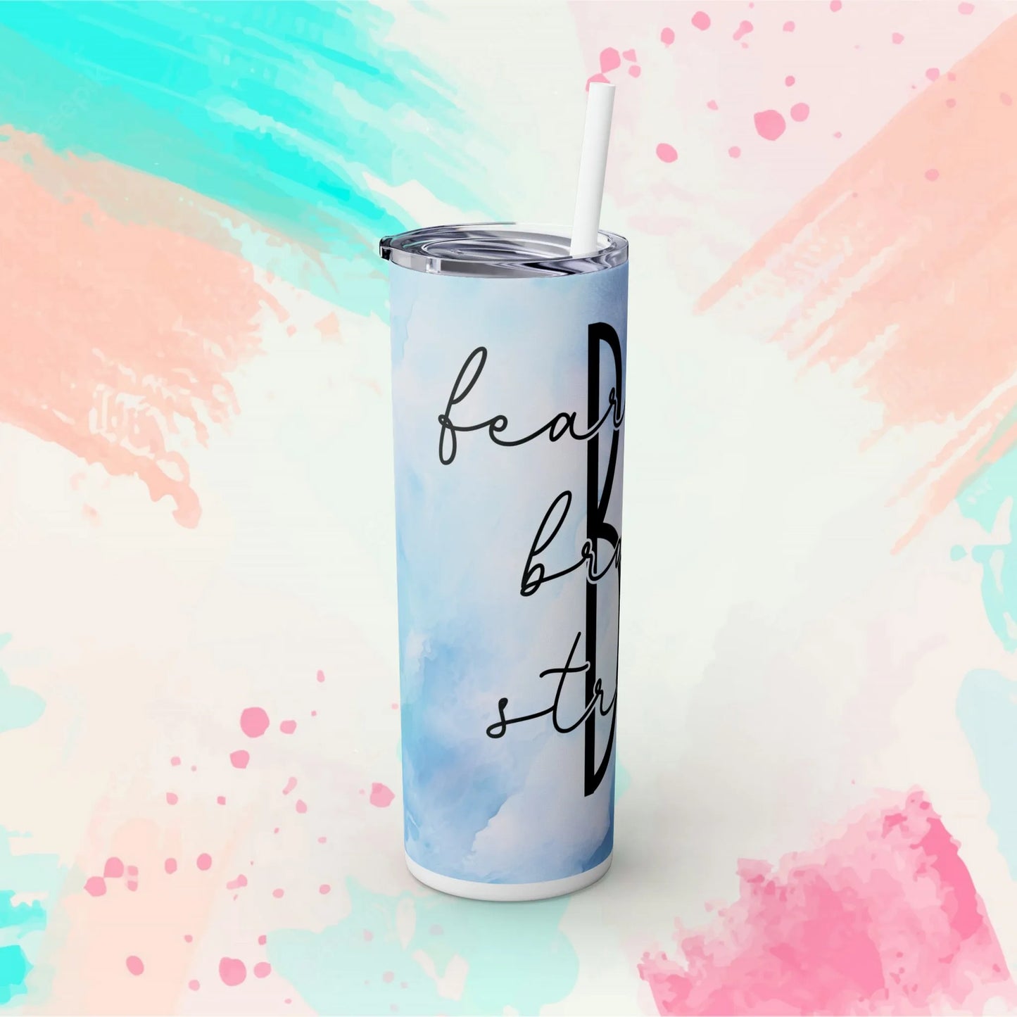 BE - Fearless, Strong, Brave Skinny Tumbler with Straw, 20oz - Inspirational Tumbler - Motivational Tumbler