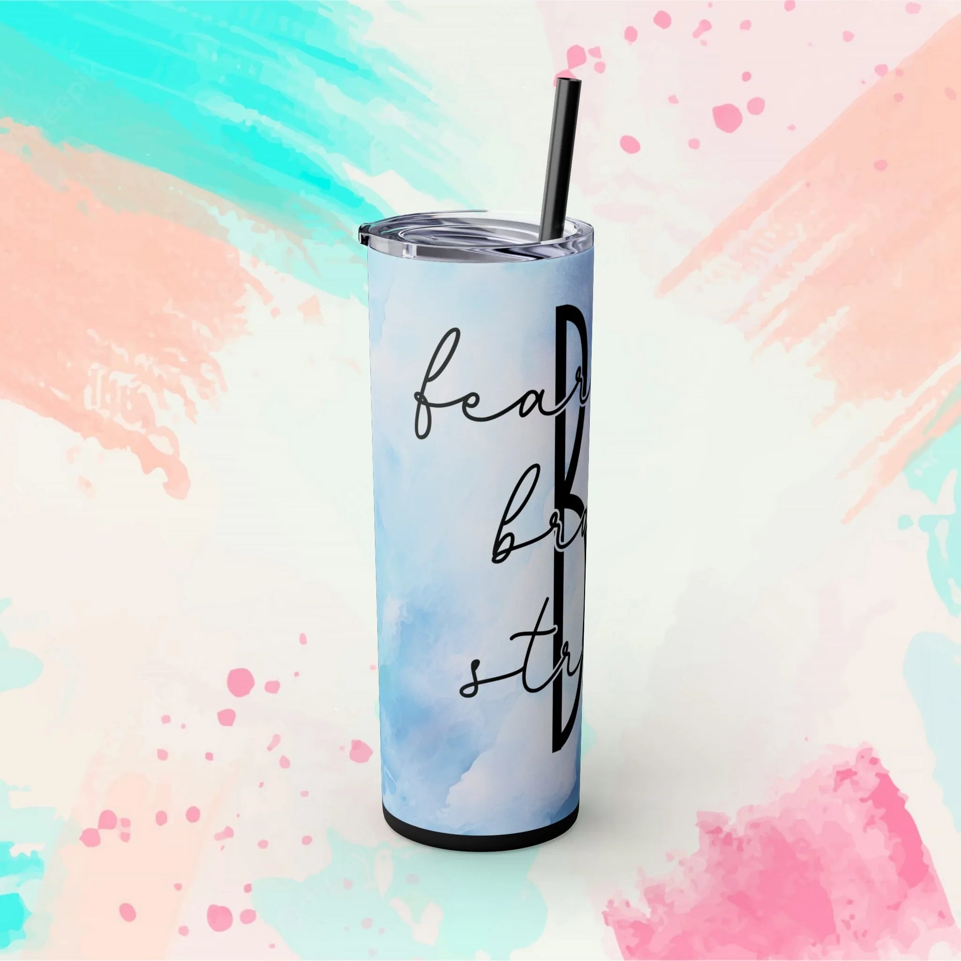 BE - Fearless, Strong, Brave Skinny Tumbler with Straw, 20oz - Inspirational Tumbler - Motivational Tumbler