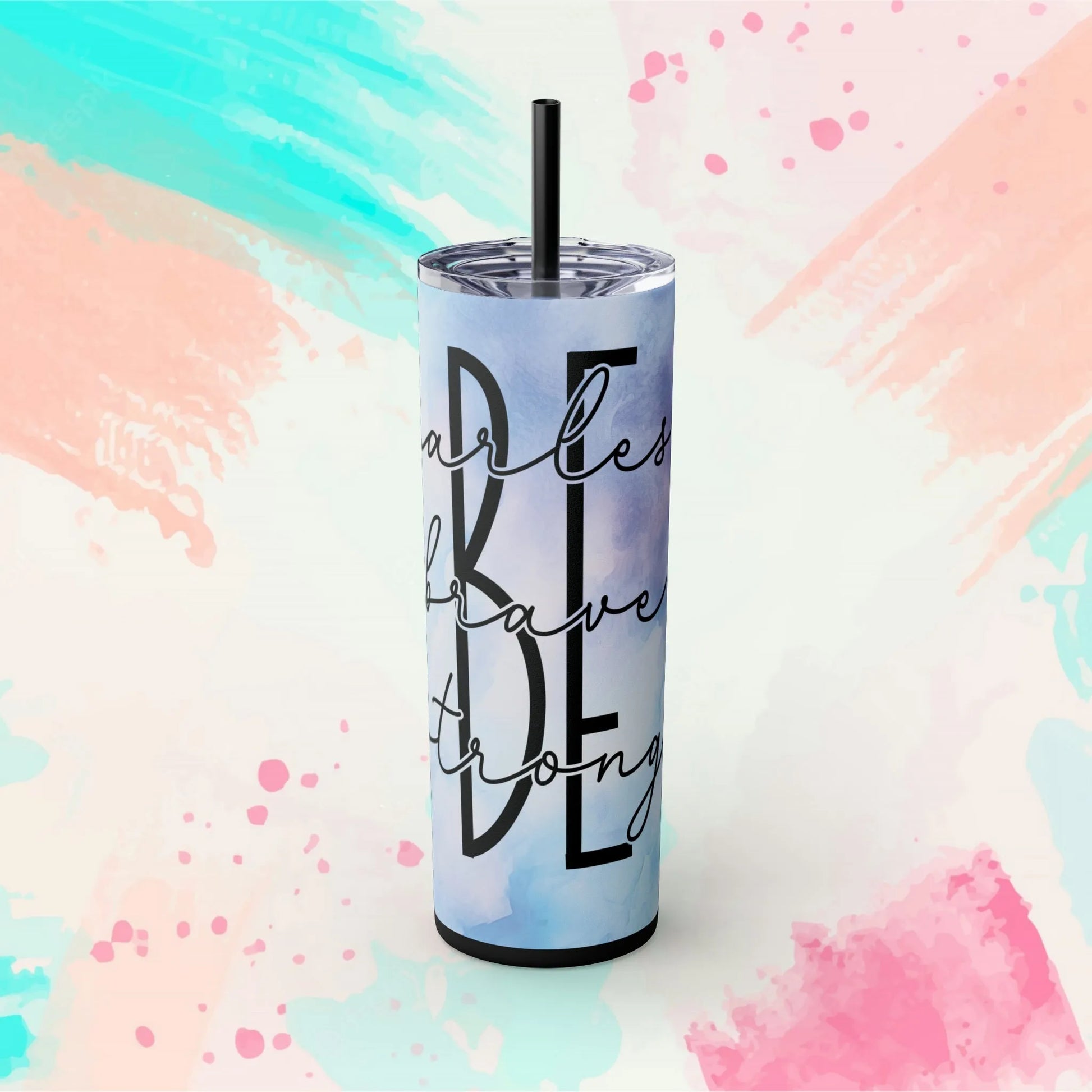 BE - Fearless, Strong, Brave Skinny Tumbler with Straw, 20oz - Inspirational Tumbler - Motivational Tumbler