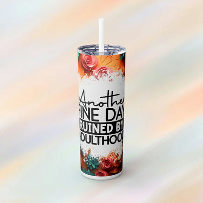 Another Find Day Ruined By Adulthood Skinny Tumbler with Straw, 20oz White