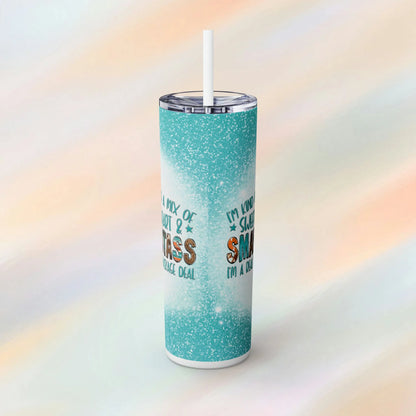 I'm Kind of a Mix Of Sweetheart & Smart Ass I'm A Real Package Deal Skinny Tumbler with Straw, 20oz - Humorous Skinny Tumbler - Western Theme Tumbler