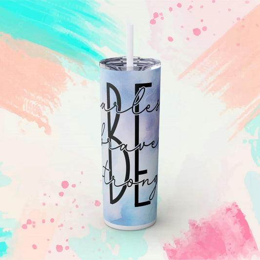 BE - Fearless, Strong, Brave Skinny Tumbler with Straw, 20oz - Inspirational Tumbler - Motivational Tumbler