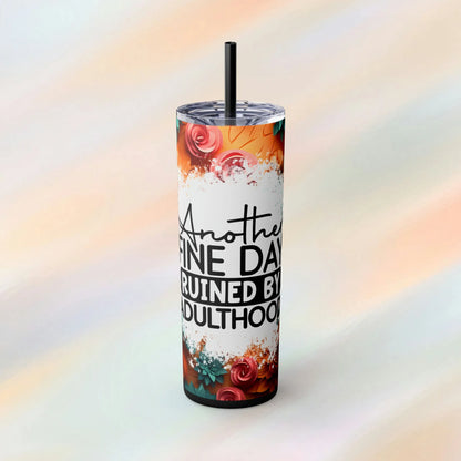 Another Find Day Ruined By Adulthood Skinny Tumbler with Straw, 20oz Black