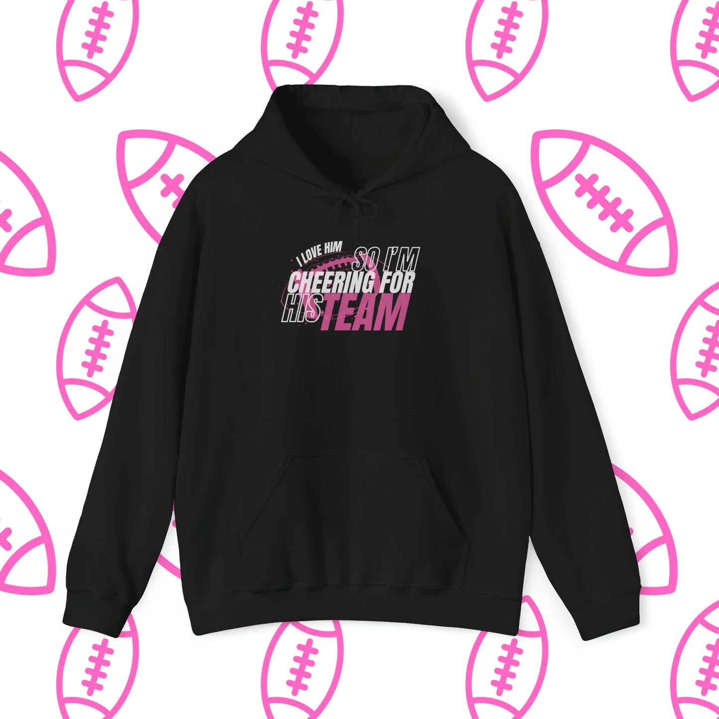 I Love Him So I'm Cheering For His Team Hooded Sweatshirt Black Front