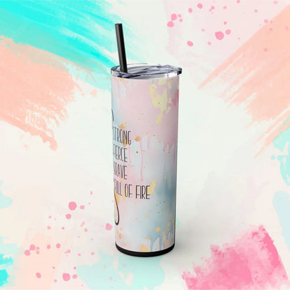 She Is Strong Fierce, Brave, Full Of Fire Skinny Tumbler with Straw, 20oz - Inspirational Tumbler - Motivational Tumbler