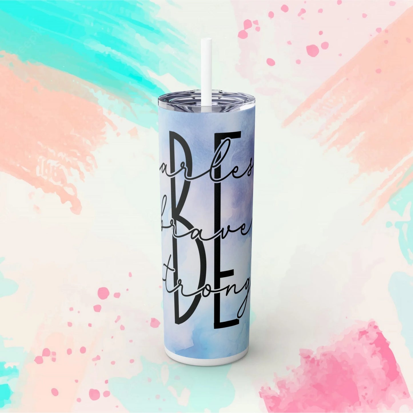 BE - Fearless, Strong, Brave Skinny Tumbler with Straw, 20oz - Inspirational Tumbler - Motivational Tumbler